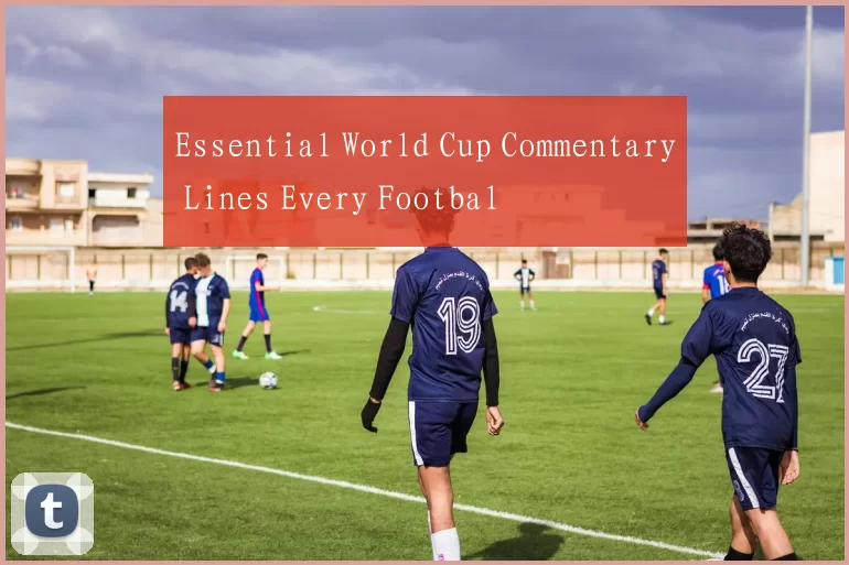 Essential World Cup Commentary Lines Every Footbal